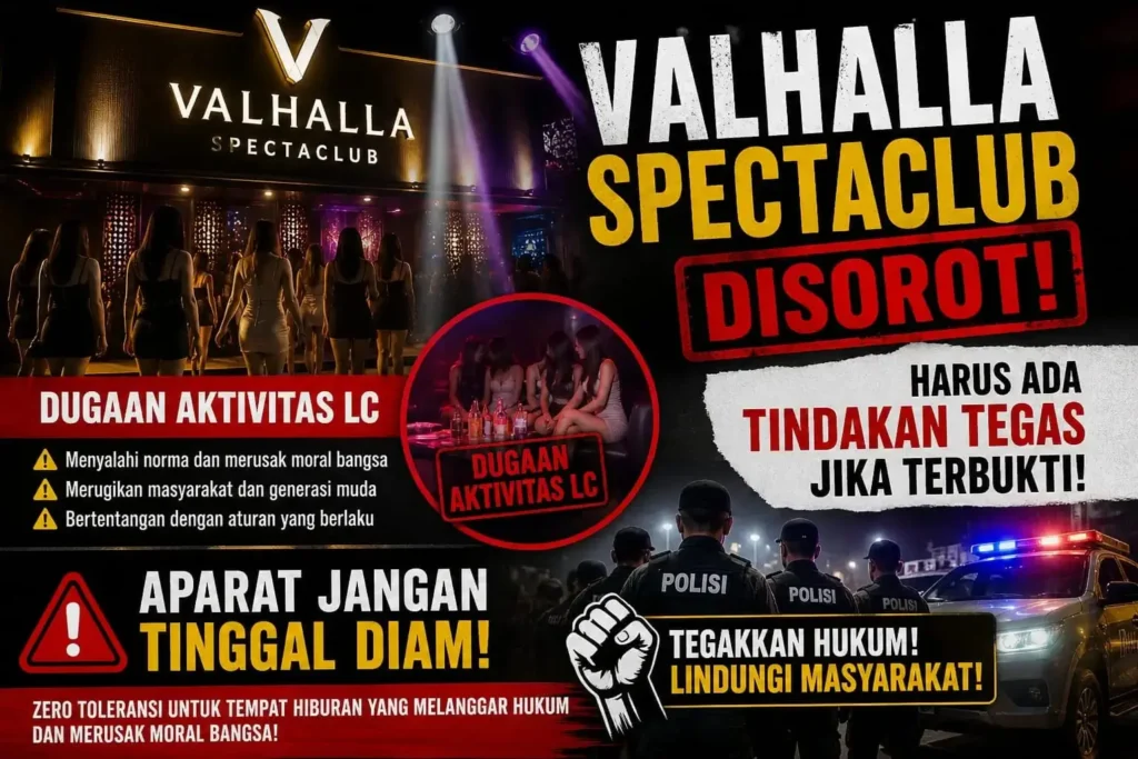 HEBOH! VALHALLA Spectaclub Diduga Jadi Sarang LC — LSM IPN Murka, Warga Resah!