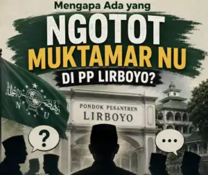 Mengapa Ada Yang Ngotot Muktamar NU Di PP Lirboyo